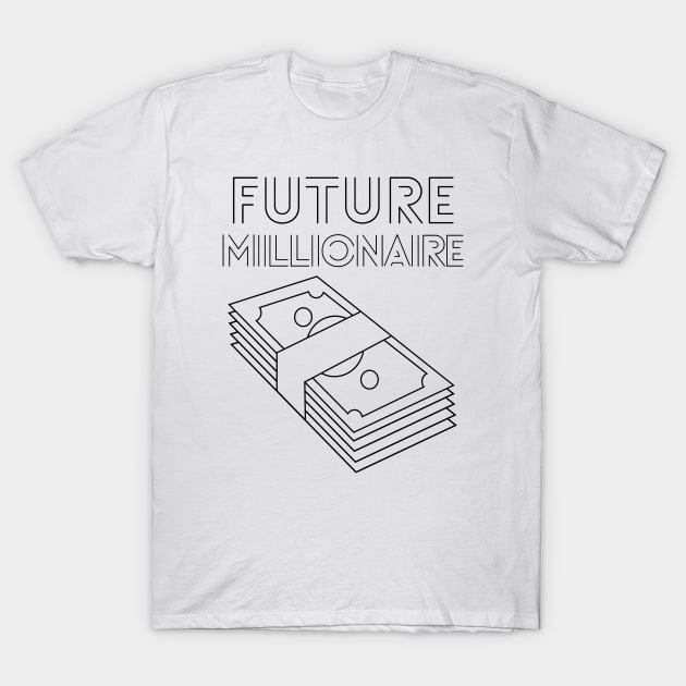 Future Millionaire - stack of money T-Shirt by RIVEofficial